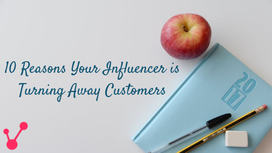 10 Reasons Your Influencer is Turning Away Customers