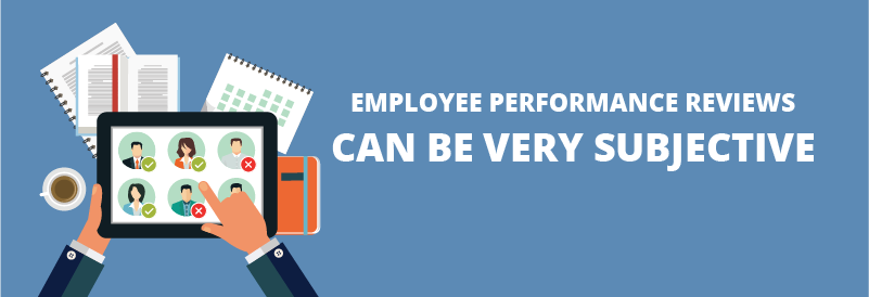 Employee performance reviews can be very subjective.