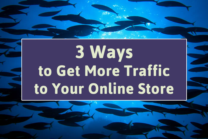 3 Ways to Get More Traffic to Your Online Store