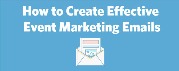 How to Create Effective Event Marketing Emails