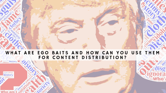 What are ego baits and how can you use them for content distribution header