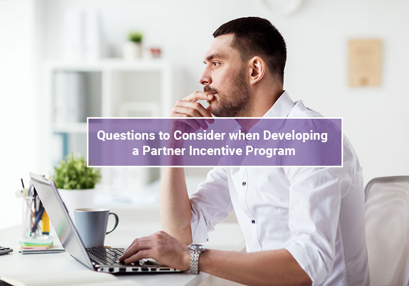 Questions to Consider when Developing a Partner Incentive Program