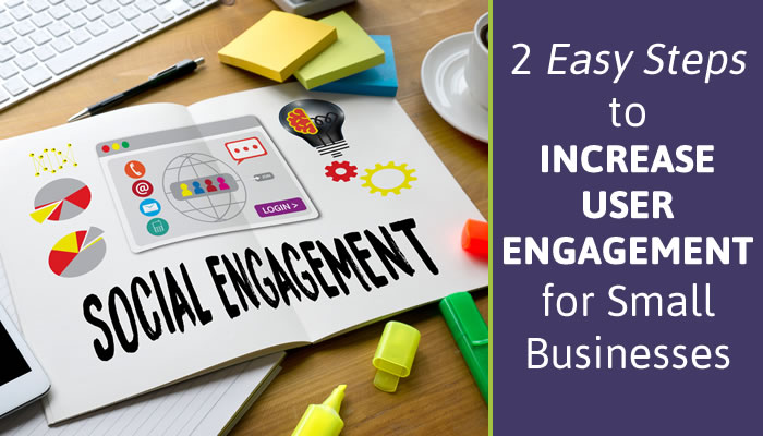 2 Easy Steps to Increase User Engagement for Small Businesses