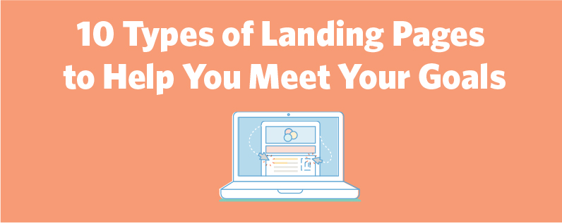10 Types of Landing Pages to Help You Meet Your Goals