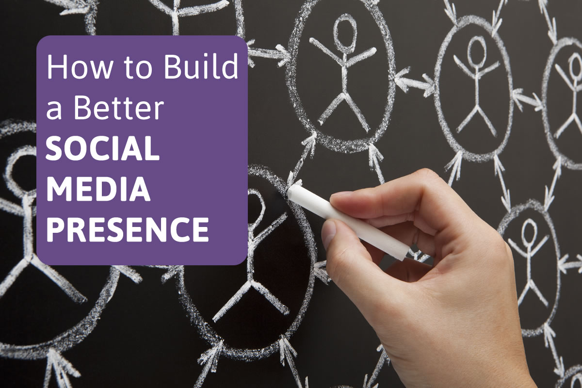 How to Build a Better Social Media Presence