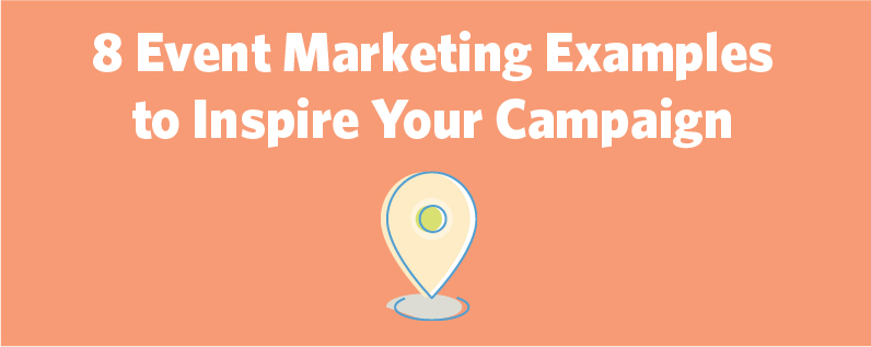 8 Event Marketing Examples to Inspire Your Campaign