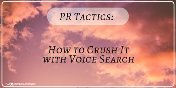 PR Tactics- How to Crush It with Voice Search