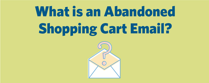 What is an Abandoned Shopping Cart Email