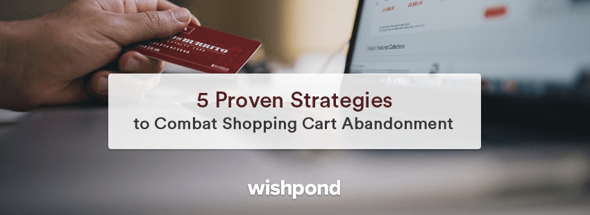 5 Proven Strategies to Combat Shopping Cart Abandonment