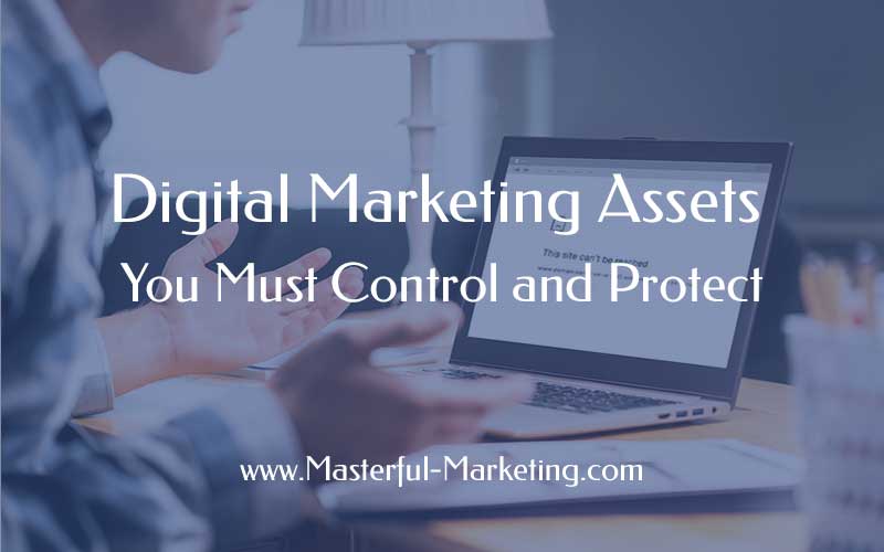 Digital Marketing Assets You Must Control and Protect