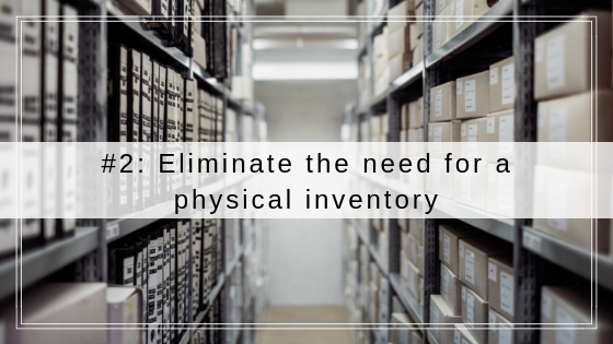 Eliminate the need for a physical inventory