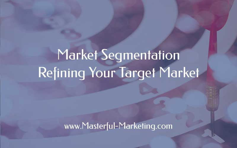 Market Segmentation - Refining Your Target Market
