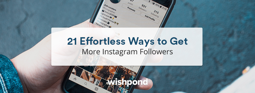 21 Effortless Ways to Get More Instagram Followers