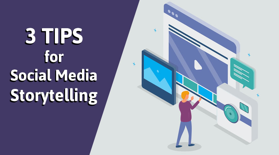 3 Tips for Social Media Storytelling