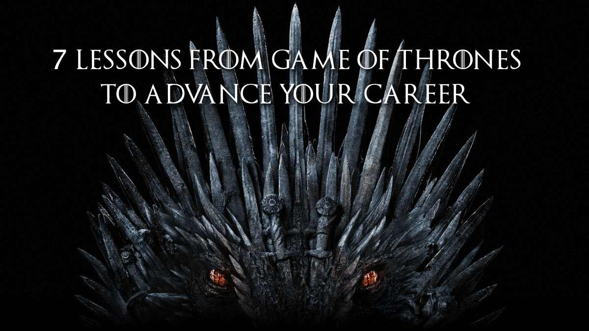 7 Lessons from Game of Thrones To Advance Your Career