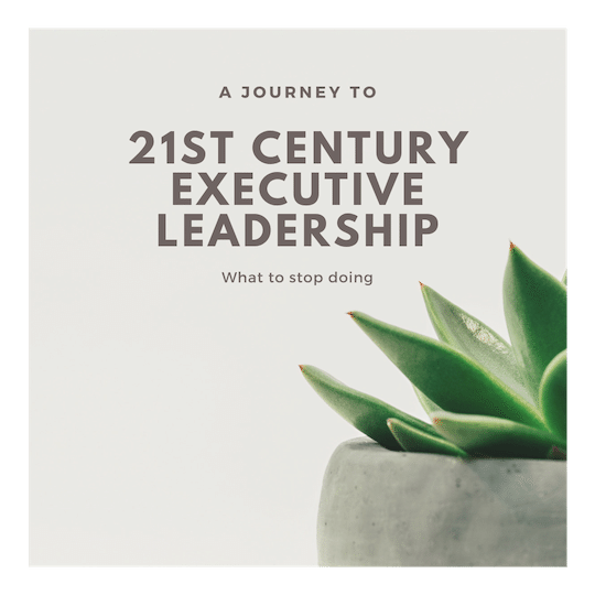 21st century executive leadership - what to stop doing