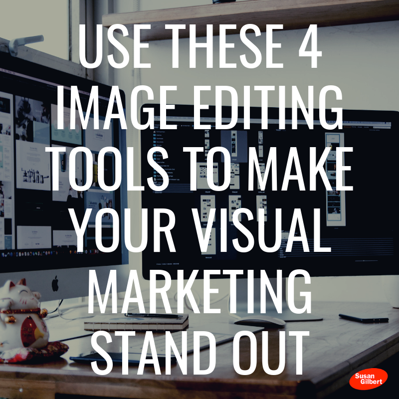 Use These 4 Image Editing Tools to Make Your Visual Marketing Stand Out