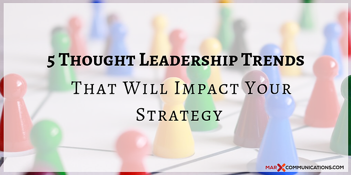 5 Thought Leadership Trends That Will Impact Your Strategy
