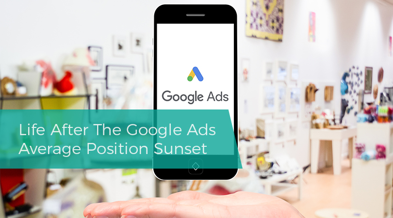 Life After The Google Ads Average Position Sunset