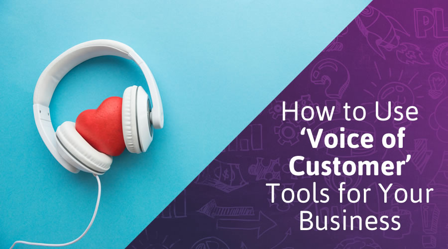 How to Use ‘Voice of Customer’ Tools for Your Business