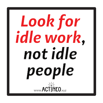 Look for idle work, not for idle people