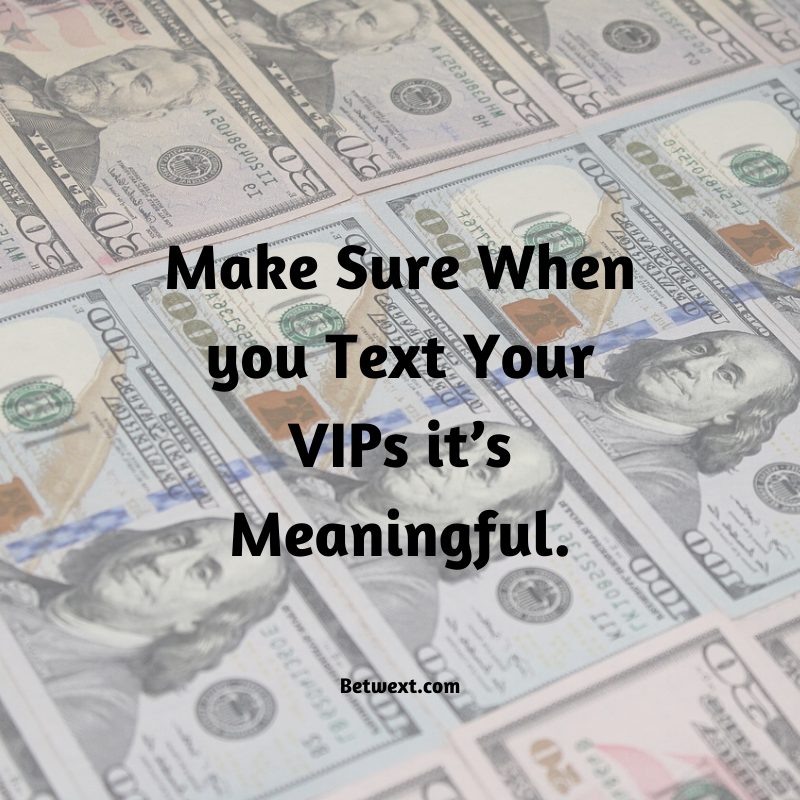 Makr Sure You Text VIPS Something Meaningful