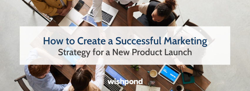 How to Create a Successful Marketing Strategy for a New Product Launch