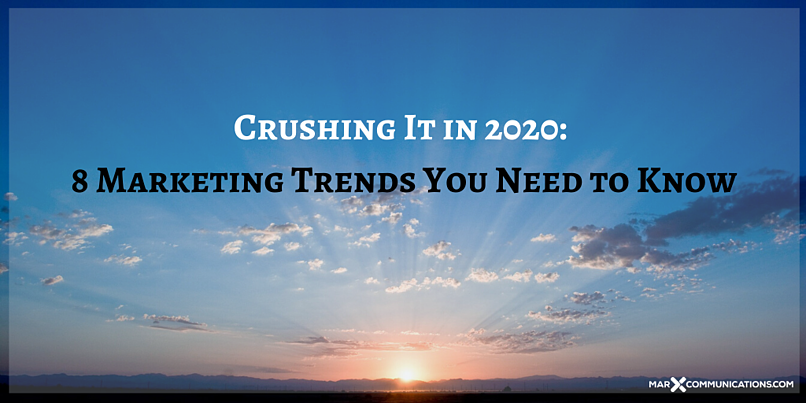 Crushing It in 2020_ 8 Marketing Trends You Need to Know
