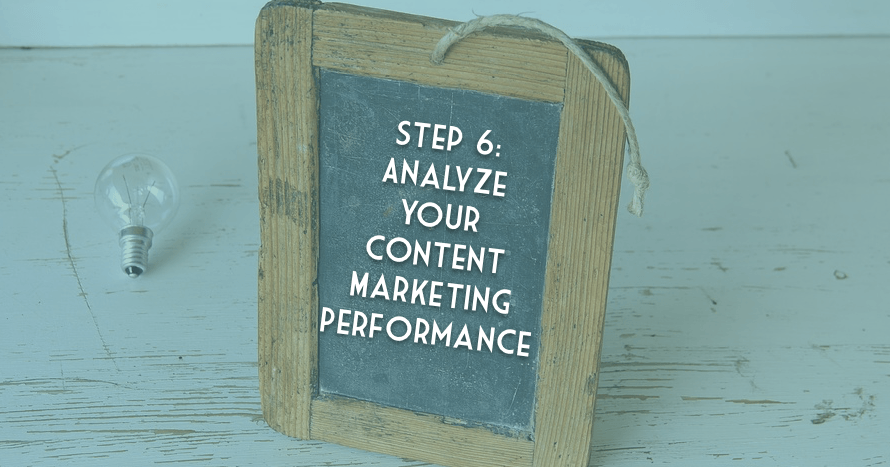 Data-Driven Content Marketing: Step 6 - Analyze Your Content Marketing Performance