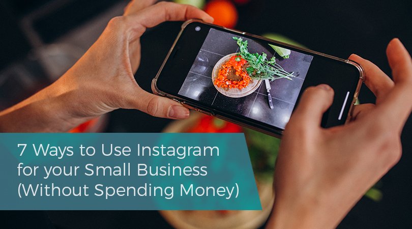 7 Ways to Use Instagram for your Small Business Without Spending Money