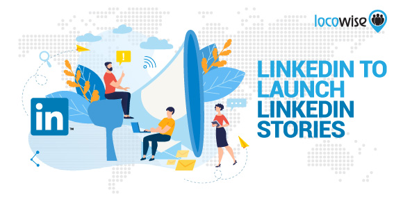 LinkedIn to launch LinkedIn Stories