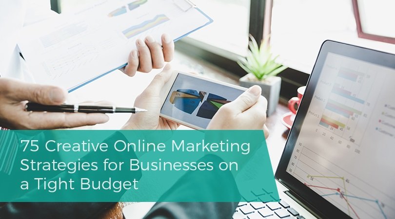 75 Creative Online Marketing Strategies for Businesses on a Tight Budget