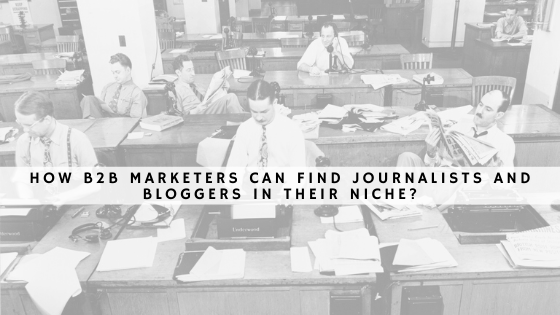How b2b marketers can find journalists and bloggers in their niche