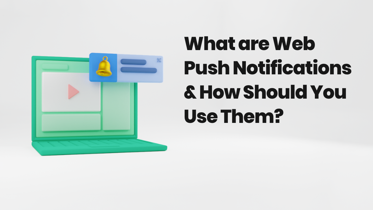 What are web push notifications and how should you use them?