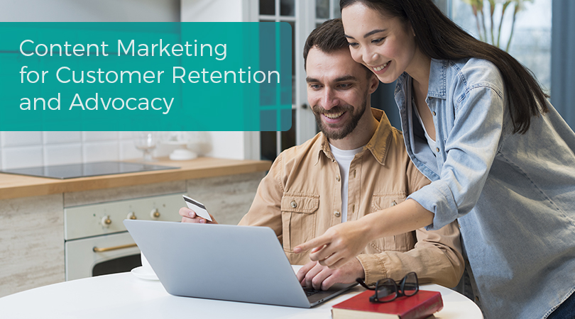 Content Marketing for Customer Retention and Advocacy