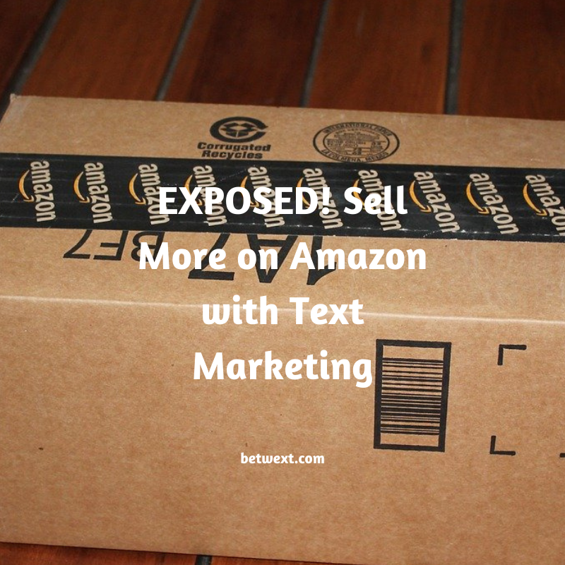 EXPOSED! Sell More on Amazon with Text Marketing