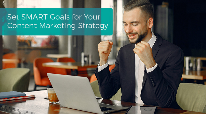 Set SMART Goals for Your Content Marketing Strategy