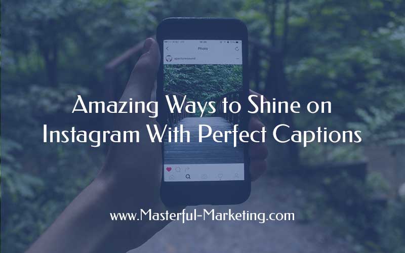 Amazing Ways to Shine on Instagram With Perfect Captions
