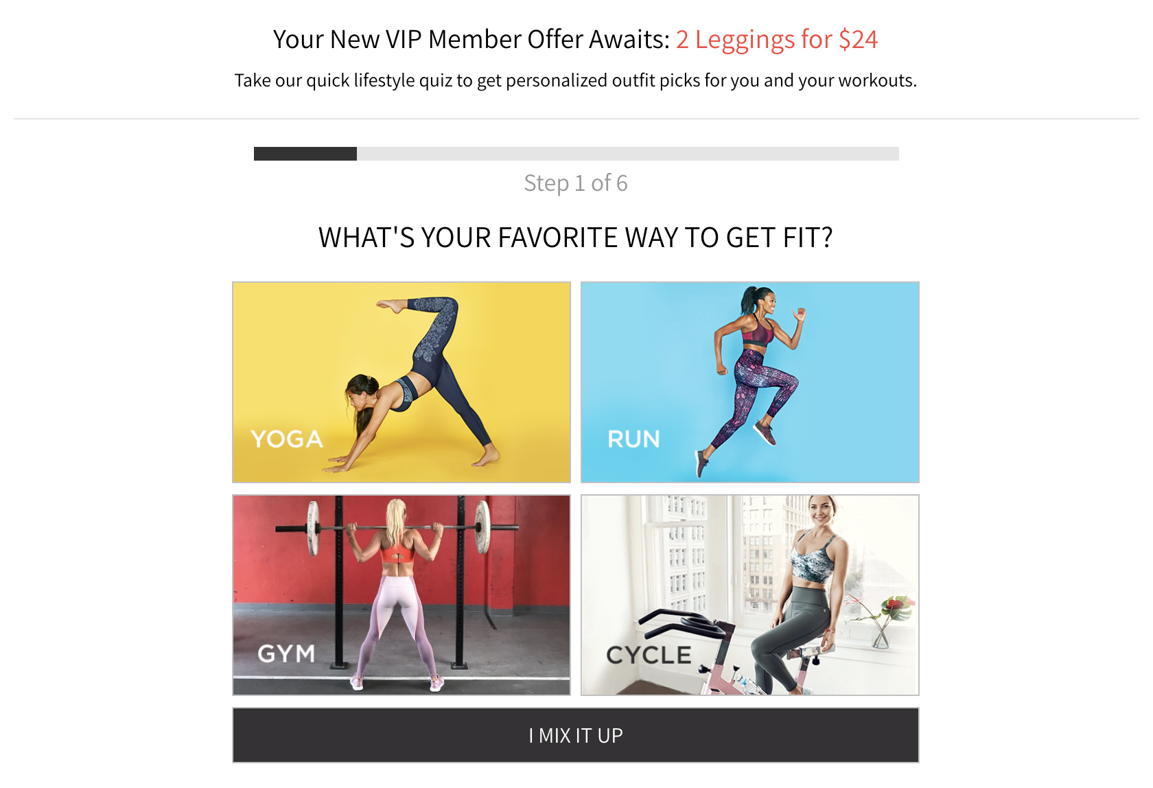 Fabletics offers a VIP membership tailored to customers’ preferences, from their favorite workout activities to styles, to personalize the customer experience, and increase retention. 