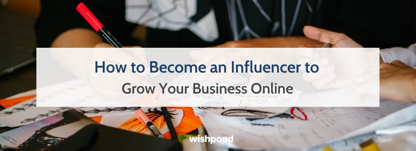 How to Become an Influencer to Grow Your Business Online