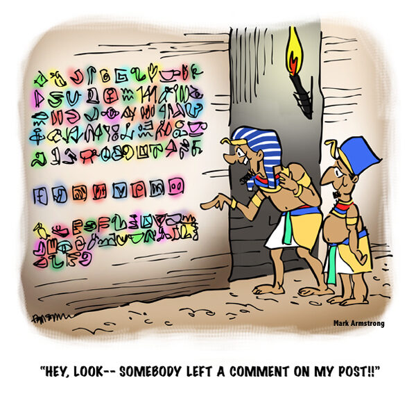 cartoon showing two guys in ancient Egypt one pointing to hieroglyphics on wall saying look someone left comment on my blog