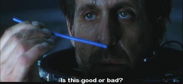 Armageddon movie line: "Is this good or bad?"