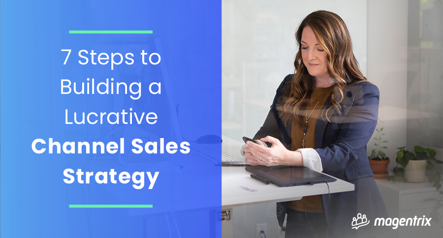 Title Image - 7 Steps to Building A Channel Sales Strategy