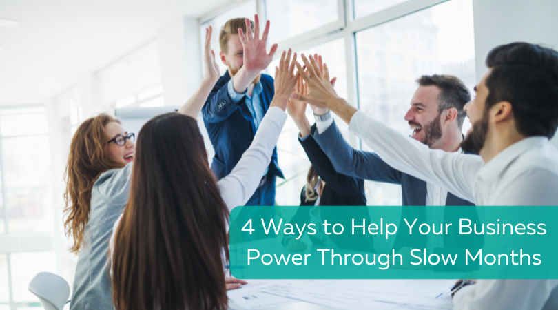 4 Ways to Help Your Business Power Through Slow Months