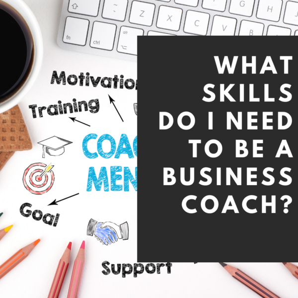 What Skills Do I Need To Be A Business Coach