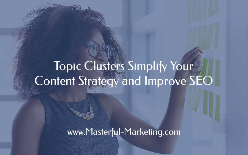 Topic Clusters Simplify Your Content Strategy and Improve SEO