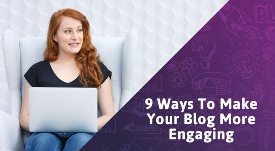 9 Ways to Make Your Blog More Engaging - Business2Community