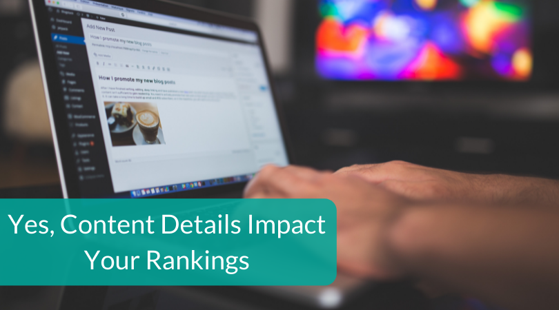 Yes, Content Details Impact Your Rankings