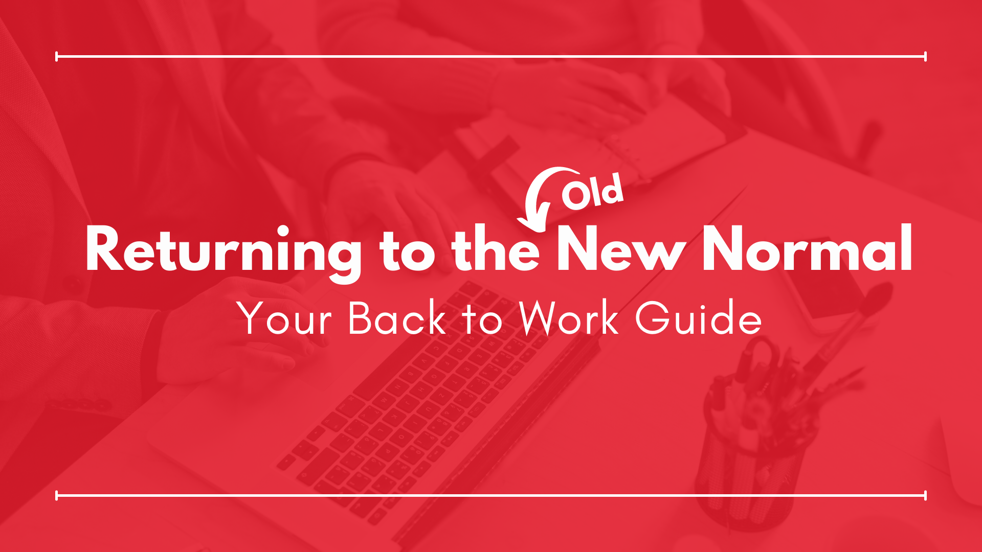Returning to the (Old) New Normal Your Back to Work Guide