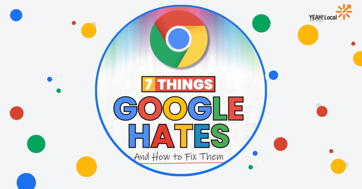 7 Things Google Hates and How to Fix Them